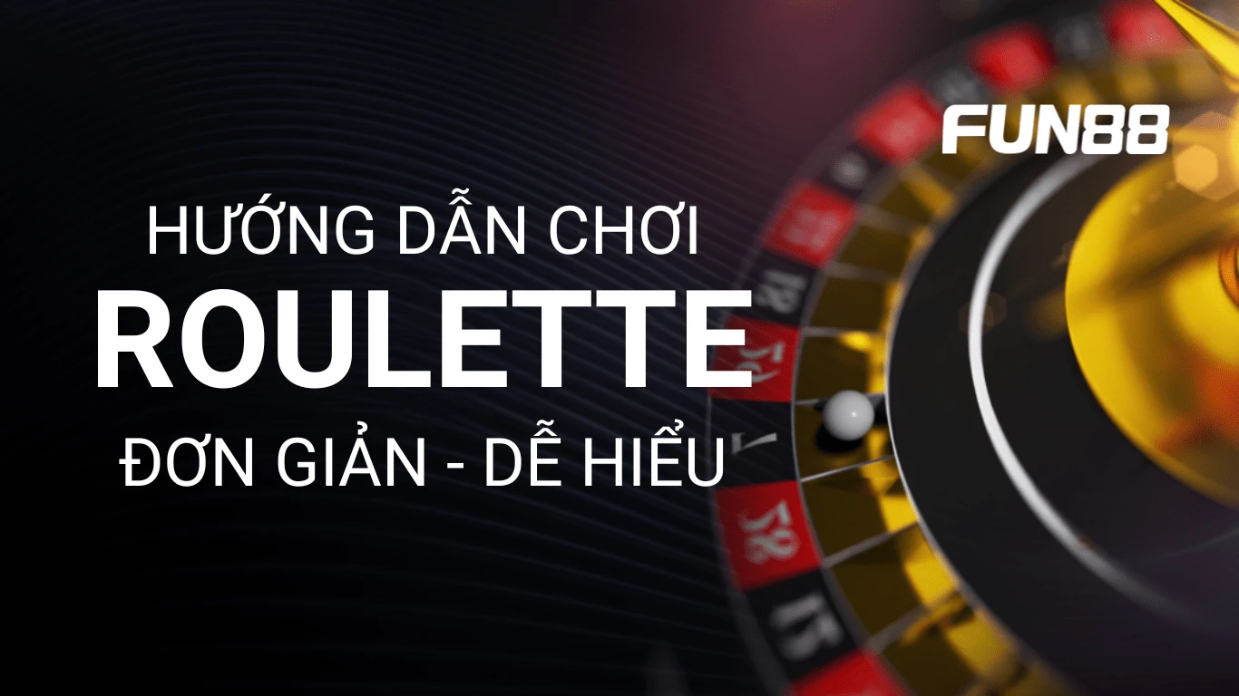 Hướng dẫn chơi roulette cơ bản và dễ hiểu