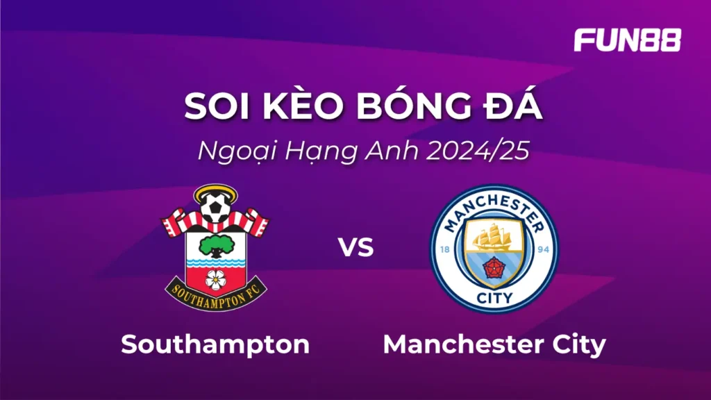Soi kèo Ngoại Hạng Anh Vòng 36 Southampton vs Manchester City