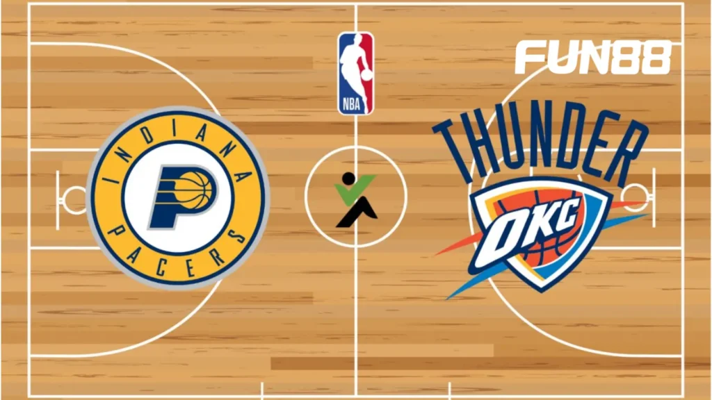 Giới thiệu về trận đấu Indiana Pacers và Oklahoma City Thunder tại FUN88