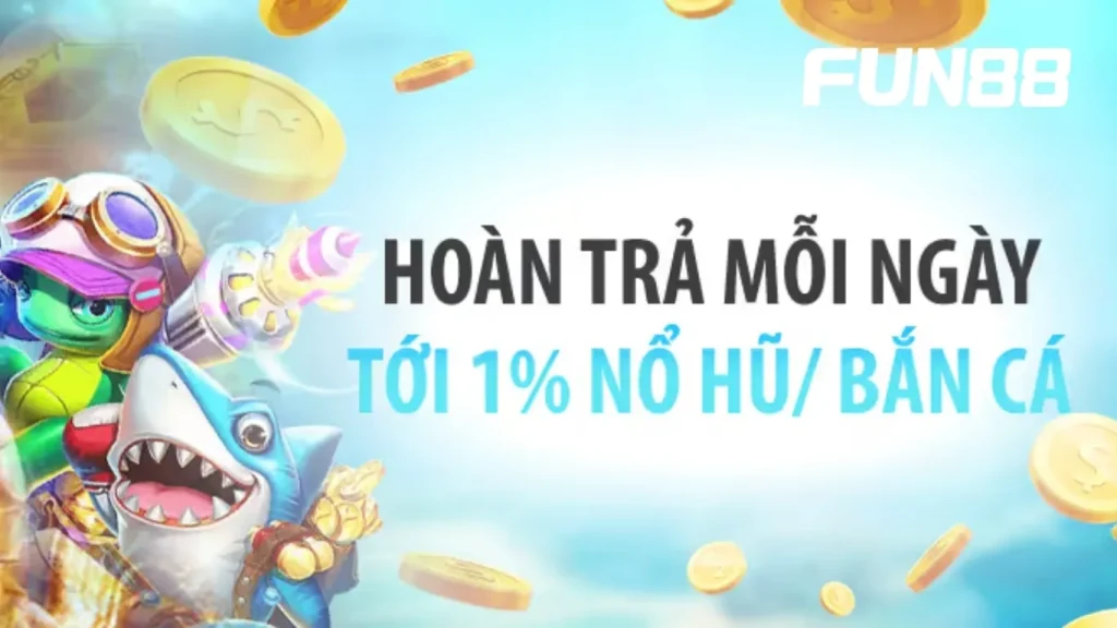 [SLOT – BẮN CÁ] HOÀN TRẢ KHÔNG GIỚI HẠN TỚI 1%